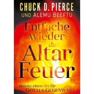 Entfache wieder das Altar Feuer, Taschenbuch von Chuck D. Pierce,Alemu Beeftu, GloryStar, 978-3-9854301-5-4