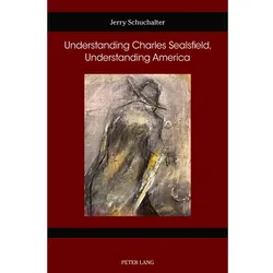 Understanding Charles Sealsfield, Understanding America, Fachbücher von Jerry Schuchalter