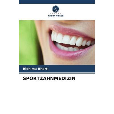 SPORTZAHNMEDIZIN, Taschenbuch von Ridhima Bharti, Verlag Unser Wissen, 978-620-5-58234-3