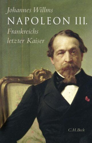 Johannes Willms - Napoleon III.: Frankreichs letzter Kaiser - Preis vom 11.10.2026 03:10:56 h