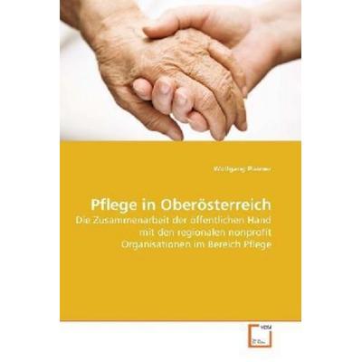 Plaimer, W: Pflege in Oberösterreich, Taschenbuch von Wolfgang Plaimer, VDM, 978-3-639-27938-2