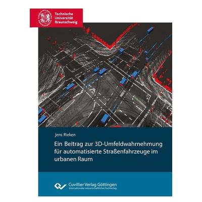 Ein Beitrag zur 3D-Umfeldwahrnehmung für automatisierte Straßenfahrzeuge im urbanen Raum, Taschenbuch von Jens Rieken, Cuvillier Verlag,