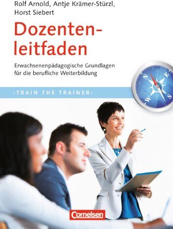 Rolf Arnold - Trainerkompetenz: Dozentenleitfaden: Erwachsenenpädagogische Grundlagen für die berufliche Weiterbildung: Planung und Unterrichtsbereitung in Fortbildung und Erwachsenenbildung - Preis vom 12.10.2026 11:37:12 h