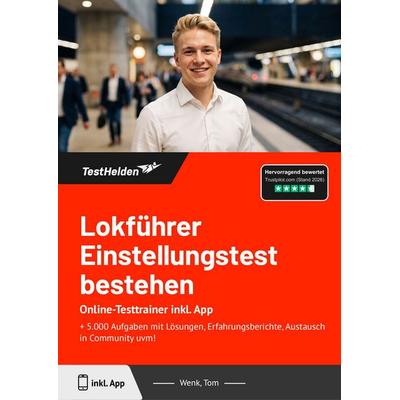 Lokführer Einstellungstest bestehen: Online-Testtrainer inkl. App, Taschenbuch von Tom Wenk, TestHelden, 978-3-9854073-6-1