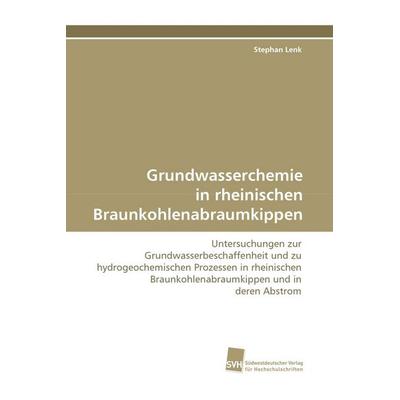 Grundwasserchemie in rheinischen Braunkohlenabraumkippen, Taschenbuch von Stephan Lenk, Südwestdeutscher Verlag für Hochschulschriften,