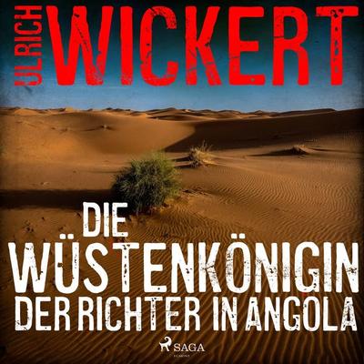Die Wüstenkönigin. Der Richter in Angola - Ulrich Wickert, Audio, 9788726470048