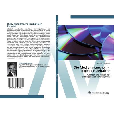Die Medienbranche im digitalen Zeitalter, Taschenbuch von Christian Borgmeyer, AV Akademikerverlag, 978-3-639-39793-2
