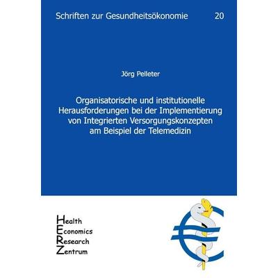 Organisatorische und institutionelle Herausforderungen bei der Implementierung von Integrierten Versorgungskonzepten am Beispiel der Telemedizin,