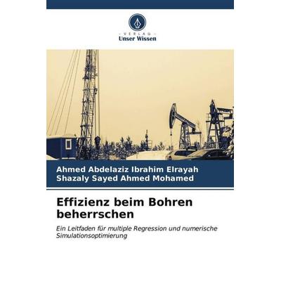 Effizienz beim Bohren beherrschen, Taschenbuch von Ahmed Abdelaziz Ibrahim Elrayah,Shazaly Sayed Ahmed Mohamed, Verlag Unser Wissen, 978-620-6-57460-6