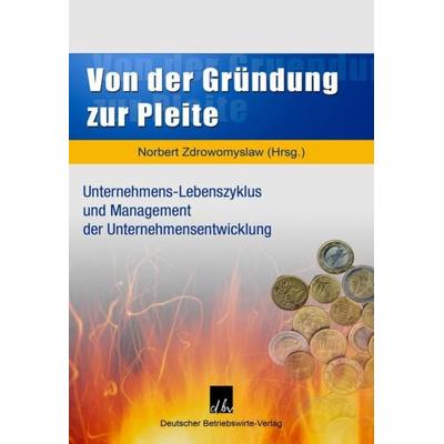 Von der Gründung zur Pleite., Gebundene Ausgabe von Norbert Zdrowomyslaw, Deutscher Betriebswirte-Verlag, 978-3-88640-114-7