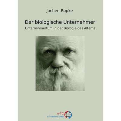 Der biologische Unternehmer, Taschenbuch von Jochen Röpke, BoD – Books on Demand, 978-3-7347-8179-7