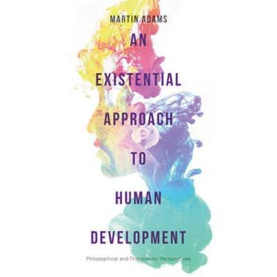 An Existential Approach to Human Development, Taschenbuch von Martin Adams, Macmillan Education Elt, 978-1-137-50473-9