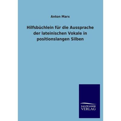 Hilfsbüchlein für die Aussprache der lateinischen Vokale in positionslangen Silben, Taschenbuch von Anton Marx, Salzwasser, 978-3-8460-1688-6