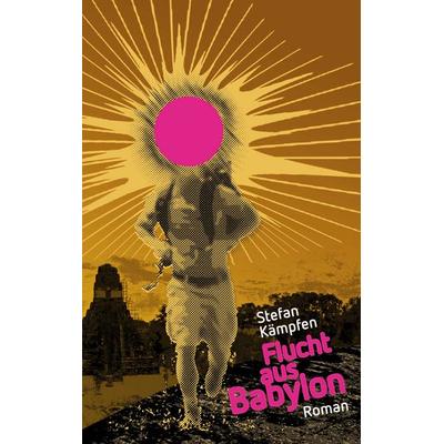 Flucht aus Babylon, Taschenbuch von Stefan Kämpfen, BoD – Books on Demand, 978-3-7386-1053-6