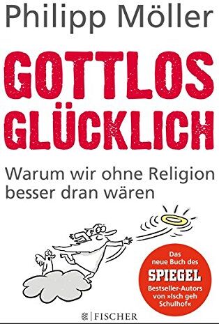 Philipp Möller - Gottlos glücklich: Warum wir ohne Religion besser dran wären - Preis vom 30.09.2026 09:01:18 h