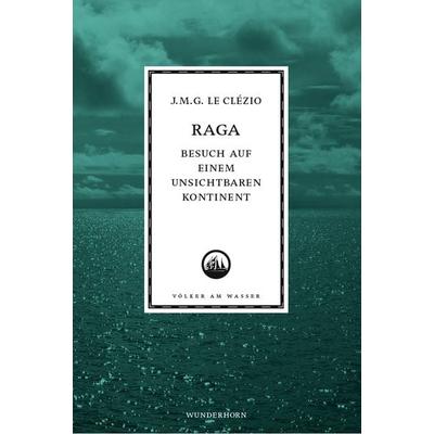 Raga - Besuch auf einem unsichtbaren Kontinent, Gebundene Ausgabe von Jean-Marie Gustave Le Clézio, Das Wunderhorn, 978-3-88423-310-8