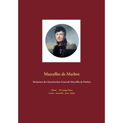 Memoiren des französischen Generals Marcellin de Marbot, Taschenbuch von Marcellin De Marbot, BoD - Books on Demand, 978-3-940980-18-2
