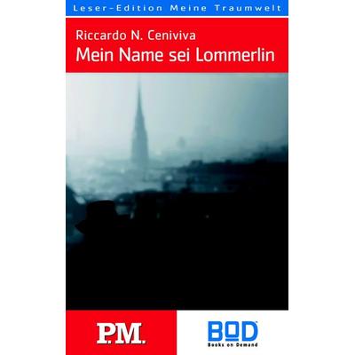 Mein Name sei Lommerlin, Taschenbuch von Riccardo Ceniviva, BoD – Books on Demand, 978-3-8334-7475-0