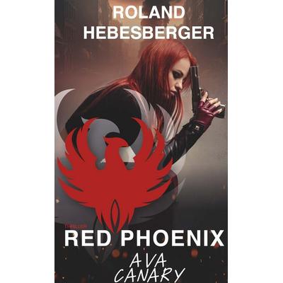 Red Phoenix: Ava Canary, Gebundene Ausgabe von Roland Hebesberger, Buchschmiede, 978-3-99152-287-4