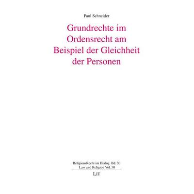 Grundrechte im Ordensrecht am Beispiel der Gleichheit der Personen, Taschenbuch von Paul Schneider, Lit Verlag, 978-3-643-80321-4
