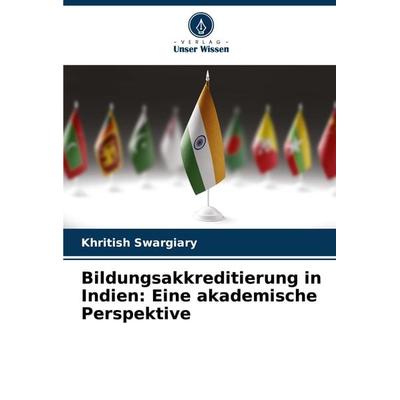 Bildungsakkreditierung in Indien: Eine akademische Perspektive, Taschenbuch von Khritish Swargiary, Verlag Unser Wissen, 978-620-8-09247-4