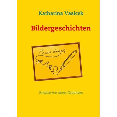 Bildergeschichten, Gebundene Ausgabe von Katharina Vasicek, BoD – Books on Demand, 978-3-8391-4613-2