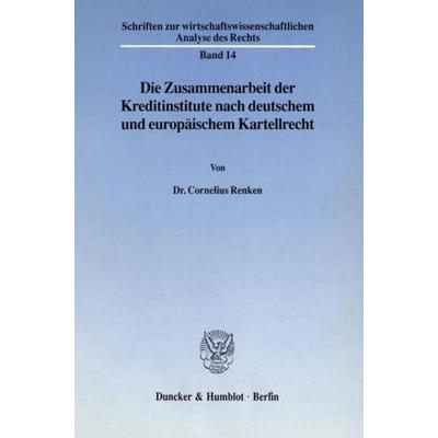 Die Zusammenarbeit der Kreditinstitute nach deutschem und europäischem Kartellrecht., Taschenbuch von Cornelius Renken, Duncker & Humblot,