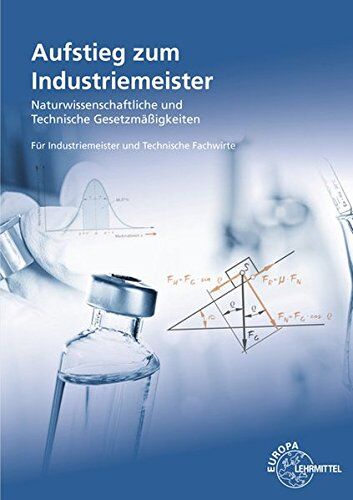 Ewald Bach - Aufstieg zum Industriemeister: Naturwissenschaftliche und technische Gesetzmäßigkeiten Für Industriemeister und Technische Fachwirte - Preis vom 09.10.2026 07:28:09 h
