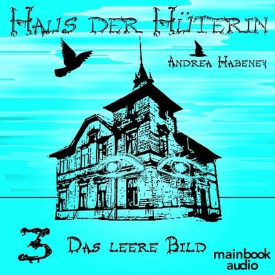 Haus der Hüterin: Band 3 - Das leere Bild - Andrea Habeney, Audio, 9783947612697