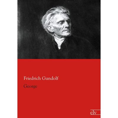 George, Taschenbuch von Friedrich Gundolf, Europäischer Literaturverlag, 978-3-86267-581-4