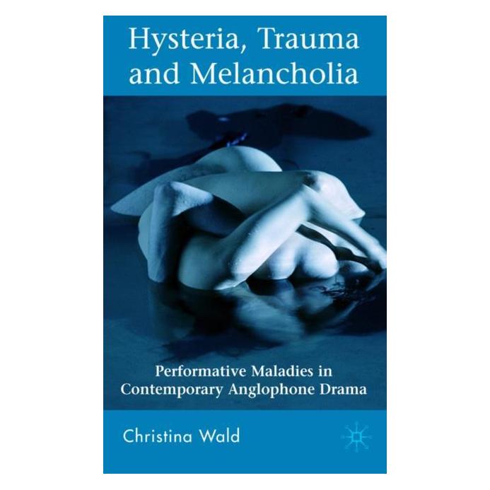 Palgrave Macmillan Uk Wald:Hysteria, Trauma and Melancholia (Englisch, Hardcover, C. Wald) (63031079)