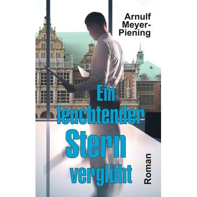 Ein leuchtender Stern verglüht, Gebundene Ausgabe von Arnulf Meyer-Piening, Tredition, 978-3-347-82618-2