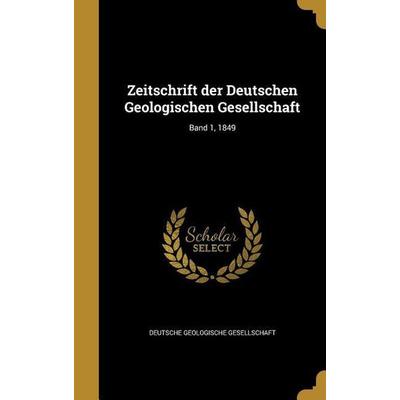 Zeitschrift der Deutschen Geologischen Gesellschaft; Band 1, 1849, Gebundene Ausgabe von , Creative Media Partners, LLC, 978-1-371-78446-1