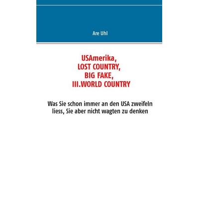 USAmerika, lost country, big fake, III. world country, Taschenbuch von Anna-Renate Uhl, BoD – Books on Demand, 978-3-7322-3084-6