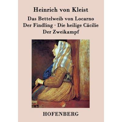 Das Bettelweib von Locarno / Der Findling / Die heilige Cäcilie / Der Zweikampf, Taschenbuch von Heinrich Kleist, Hofenberg, 978-3-8430-3018-2