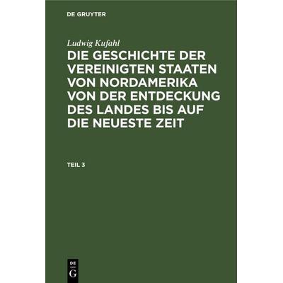 Ludwig Kufahl: Die Geschichte der Vereinigten Staaten von Nordamerika von der Entdeckung des Landes bis auf die neueste Zeit. Teil 3, Gebundene