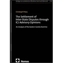 The Settlement of Inter-State Disputes through ICJ Advisory Opinions, Fachbücher von Christoph Priess