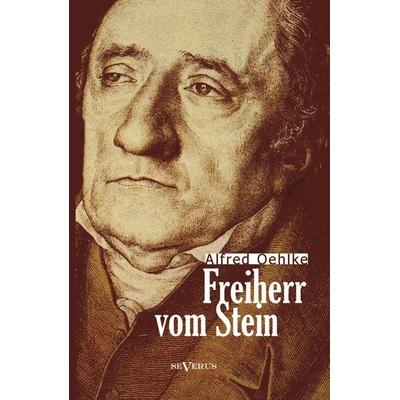 Oehlke, A: Freiherr vom Stein, Gebundene Ausgabe von Alfred Oehlke, Severus Verlag, 978-3-86347-447-8