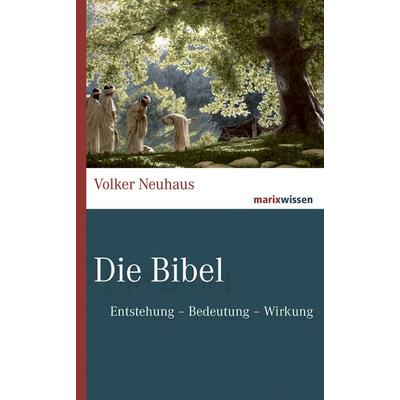 Die Bibel, Gebundene Ausgabe von Volker Neuhaus, Marix Verlag ein Imprint von Verlagshaus Römerweg, 978-3-7374-1110-3