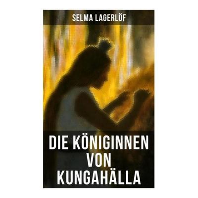 Die Königinnen von Kungahälla, Taschenbuch von Selma Lagerlöf, Musaicum Books, 978-80-272-5228-2