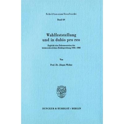 Wahlfeststellung und in dubio pro reo., Taschenbuch von Jürgen Wolter, Duncker & Humblot, 978-3-428-06136-5