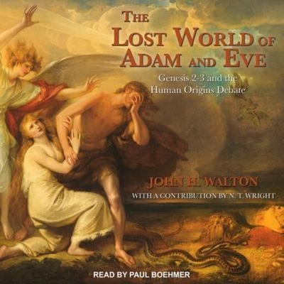 The Lost World of Adam and Eve: Genesis 2-3 and the Human Origins Debate - John H. Walton, CD, 9781665222068