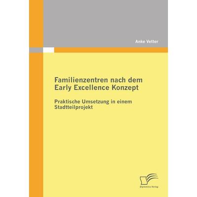 Familienzentren nach dem Early Excellence Konzept, Taschenbuch von Anke Vetter, Diplomica Verlag GmbH, 978-3-8428-7096-3