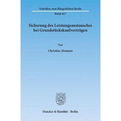 Sicherung des Leistungsaustausches bei Grundstückskaufverträgen., Taschenbuch von Christine Alsmann, Duncker & Humblot, 978-3-428-13445-8