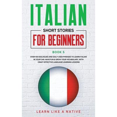 Italian Short Stories for Beginners Book 5, Taschenbuch von Learn Like A. Native, Learn Like A Native, 978-1-80209-014-7