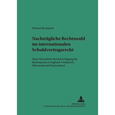 Nachträgliche Rechtswahl im internationalen Schuldvertragsrecht, Taschenbuch von Michael Bo Jaspers, Peter Lang GmbH, Internationaler Verlag der
