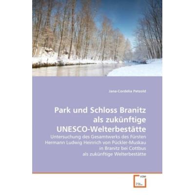 Petzold, J: Park und Schloss Branitz als zukünftige UNESCO-W, Taschenbuch von Jana-Cordelia Petzold, VDM, 978-3-639-36857-4