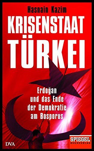Hasnain Kazim - Krisenstaat Türkei: Erdoğan und das Ende der Demokratie am Bosporus - Ein SPIEGEL-Buch - Preis vom 10.10.2026 11:48:34 h
