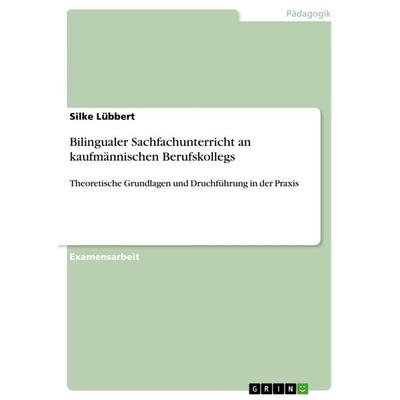 Bilingualer Sachfachunterricht an kaufmännischen Berufskollegs, Taschenbuch von Silke Lübbert, GRIN, 978-3-656-20400-8