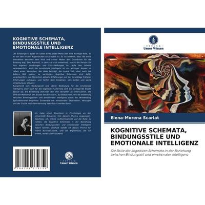 KOGNITIVE SCHEMATA, BINDUNGSSTILE UND EMOTIONALE INTELLIGENZ, Taschenbuch von Elena-Morena Scarlat, Verlag Unser Wissen, 978-620-4-17975-9